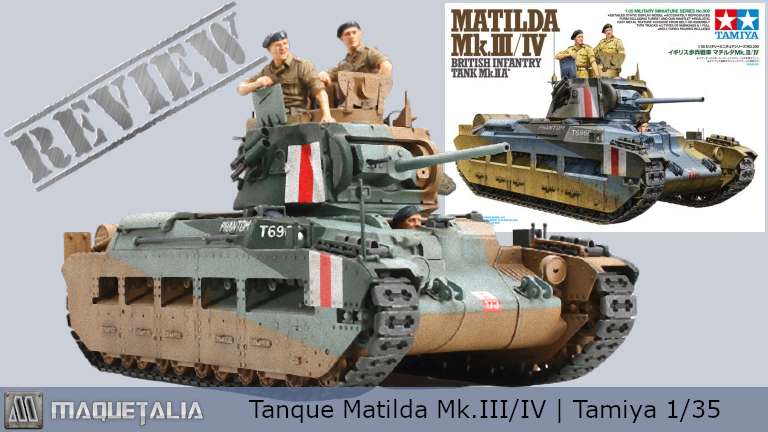 Revisión y opiniones de la maqueta del tanque británico Matilda Mk.III/IV a escala 1/35 de Tamiya